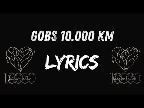 Gobs – 10.000 Kilometer (Lyrics)