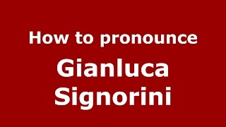 How to pronounce Gianluca Signorini