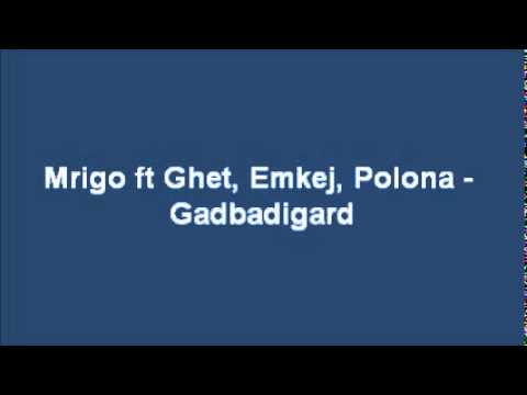 Mrigo ft Ghet, Emkej, Polona - Gadbadigard
