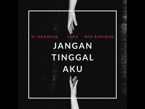 Si Iskandar-Jangan Tinggal Aku (ft. YAPH & Red Rahimad) [Lirik Video Rasmi]