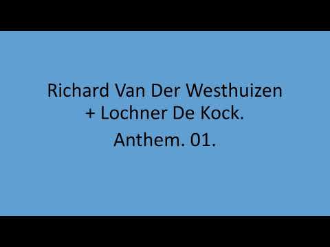 Richard Van Der Westhuizen & Lochner De Kock - Anthem. 01.