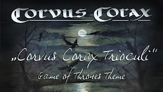 Corvus Corax Trioculi (Game of Thrones Main Title)