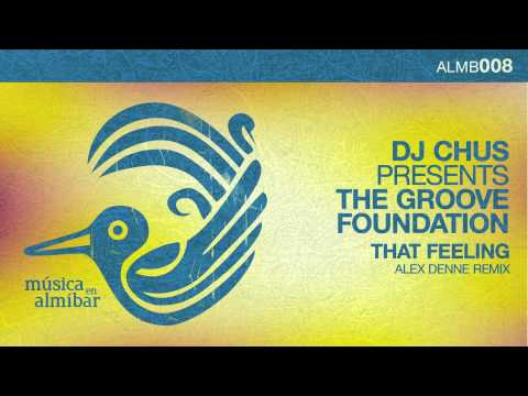 DJ Chus presents The Groove Foundation - That Feeling (Alex Denne Remix)