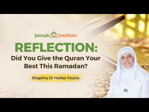 Reflecting on Our Ramadan Efforts: Did You Give the Quran Your Best? I Shaykha Dr Haifaa Younis