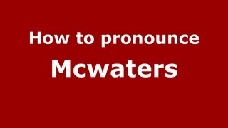 How to pronounce Mcwaters