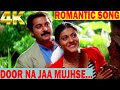 Hindi Romantic Song In 4K Door Na Jaa Mujhse Paas Aa Song SAPNAY Song 90 S Superhit Love Song