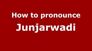 How to pronounce Junjarwadi