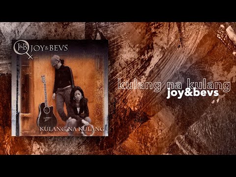 Joy & Bevs - Kulang Na Kulang (Official Audio)
