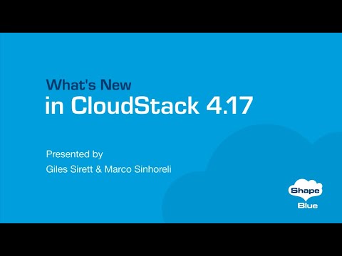 CloudStack 4.17: A First look l ShapeBlue Webinar Series