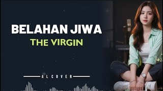 Download lagu BELAHAN JIWA _ THE VIRGIN _ By AL COVER mp3