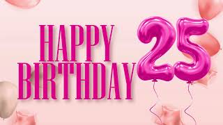 🎊 1 hour happy 25th birthday background, dance beats music, pink balloons 🎂