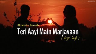Download lagu Teri Aayi Main Marjaavan - [Slowed   Reverb] | Badshah, Arijit Singh | Heartbeat42 mp3
