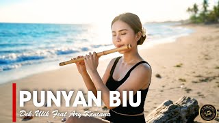 Download lagu PUNYAN BIU - DEK ULIK FEAT ARY KENCANA [VERSI CEWEK] mp3