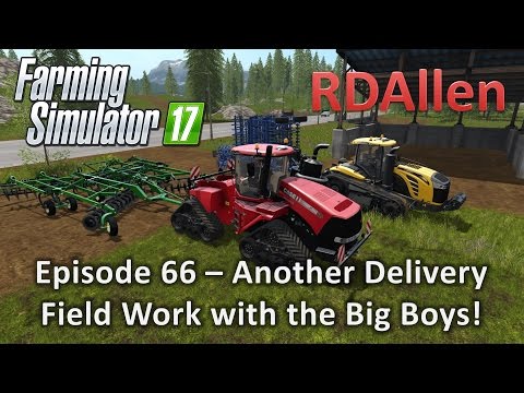 Farming Simulator 17 Gold Crest Valley E66 - Another Delivery and Fieldwork with the Big Boys!
