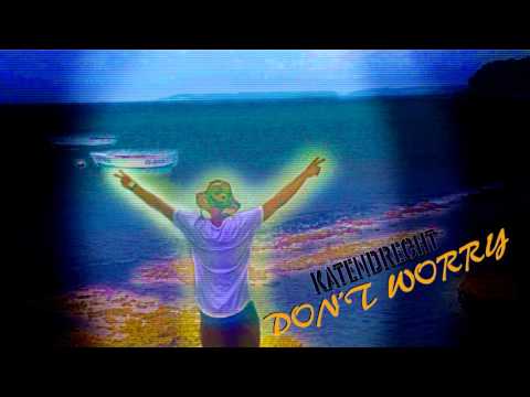 KATENDRECHT - DON'T WORRY