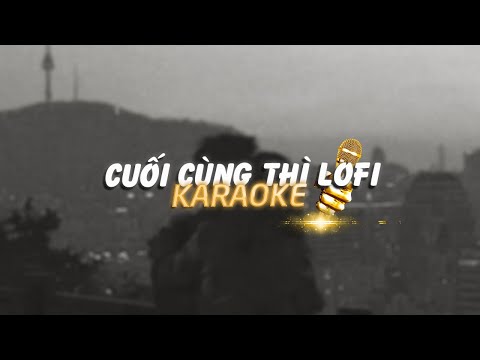 KARAOKE / Cuối Cùng Thì - Jack - J97 x Zeaplee「Lofi Version by 1 9 6 7」/ Official Video