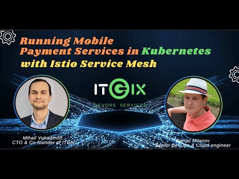 Running Mobile Payment Services in Kubernetes with Istio Service Mesh (BG audio)