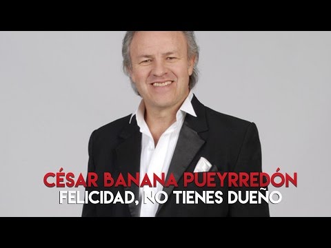 Felicidad No Tienes Dueño - Cesar Banana…