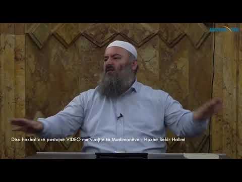 Disa hoxhallarë postojnë VIDEO me vuajtje të Muslimanëve - Hoxhë Bekir Halimi
