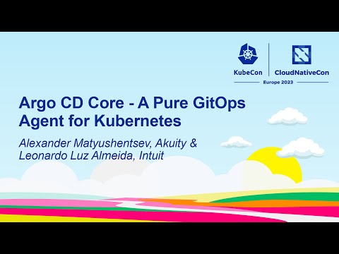 Argo CD Core - A Pure GitOps Agent for Kubernetes - Alexander Matyushentsev & Leonardo Luz Almeida