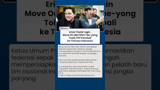 Erick Thohir Tegas: Tutup Pintu STY Kembali Latih Timnas Indonesia, Kita Harus Move On