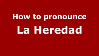 How to pronounce La Heredad