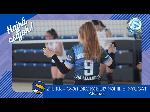 🏐 ZTE RK - Győri DRC Kék U17 Női III. o. NYUGAT Alsóház🏐
