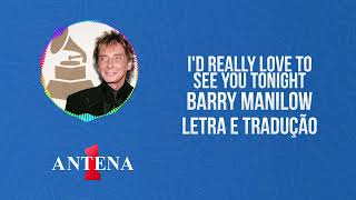 Antena 1 - Barry Manilow - I&#39;d Really Love To See You Tonight - Letra e Tradução