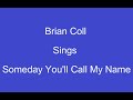 Someday You'll Call My Name,+OnScreen Lyrics -- Brian Coll