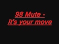 98 Mute - It's your move.wmv