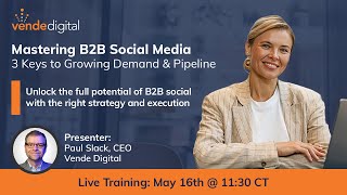 Mastering B2B Social Media – 3 Keys to Growing Demand & Pipeline