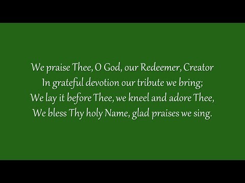 We Praise Thee, O God, Our Redeemer (Grace Community Church)