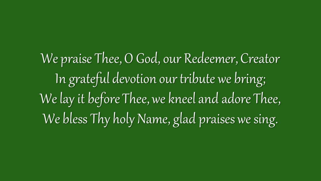 We Praise Thee, O God, Our Redeemer (Grace Community Church)