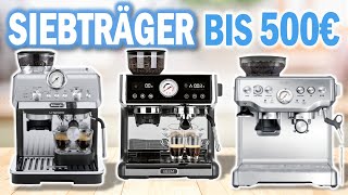 Beste ESPRESSO SIEBTRÄGERMASCHINEN unter 500€ 2024