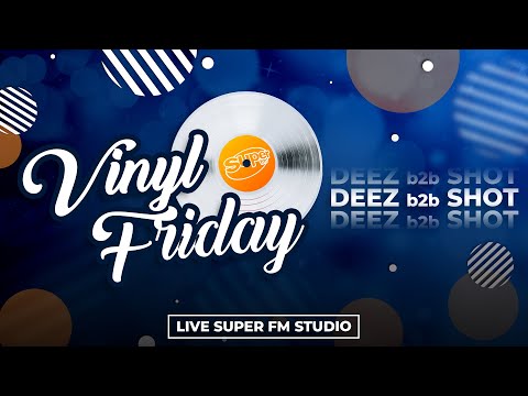 Vinyl Friday #75 Deez b2b Shot┃Super FM