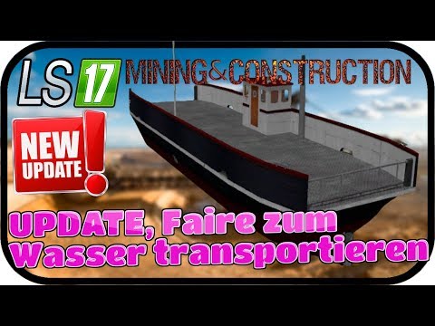UPDATE, Fähre zum Wasser transportieren #015 SE02 - LS17 MINING & CONSTRUCTION ECONOMY V1 0 ★Deutsch