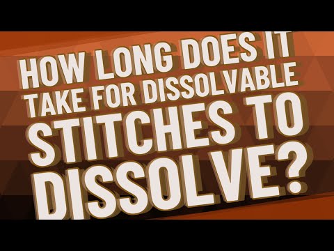 How long does it take for dissolvable stitches to dissolve?