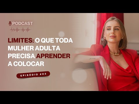 Limites: O que toda adulta precisa aprender a colocar - Podcast: Mulheres curadas, curam #03