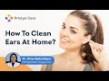How To Clean Ears At Home How To Remove Ear Wax Pristyn Care