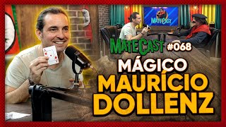 MÁGICO MAURÍCIO DOLLENZ | MATECAST #68