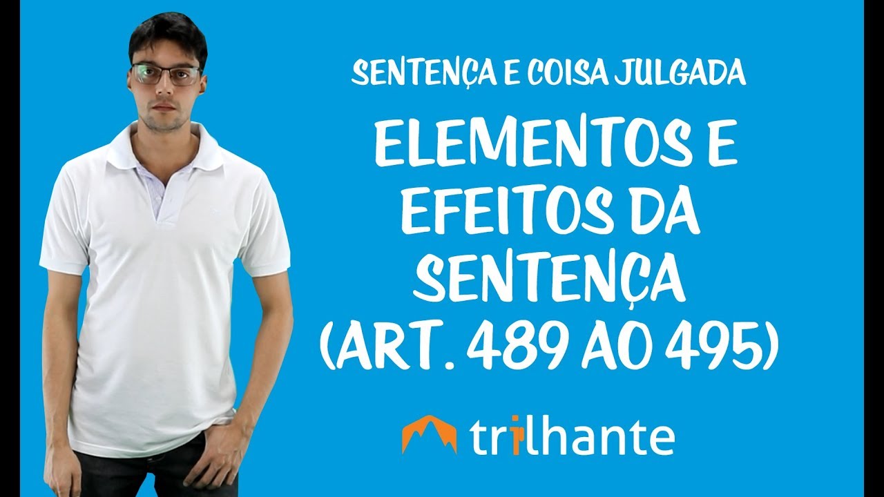 Sentença e Coisa Julgada -  Elementos e efeitos da sentença (Art. 489 ao 495)