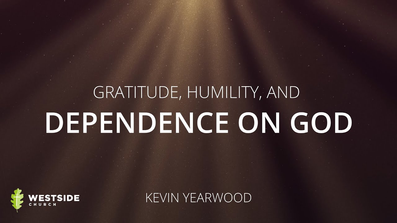 Gratitude, Humility, and Dependence on God