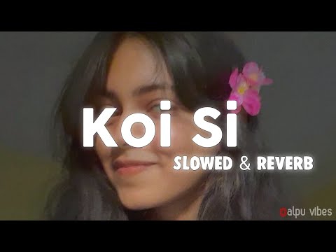 Koi Si Slowed & Reverb 🤍 | Afsana Khan, Nirmaan, Enzo | Alpu Vibe✨