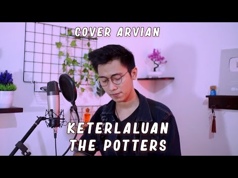KETERLALUAN - THE POTTER'S ( COVER BY ARVIAN DWI )
