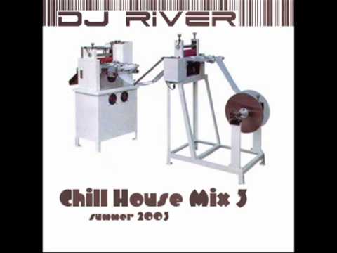 DJ River Chill House Mix 3 Summer 2003 www djriver com
