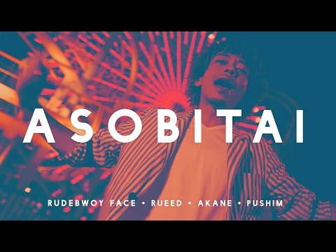 ASOBITAI - Rudebwoy Face, Rueed, Akane feat Pushim [OFFICIAL VIDEO]