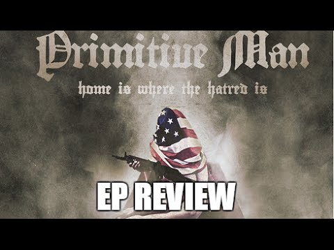 My Review Of Primitive Man "Home Is Where The Hatred Is" EP