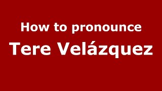 How to pronounce Tere Velázquez