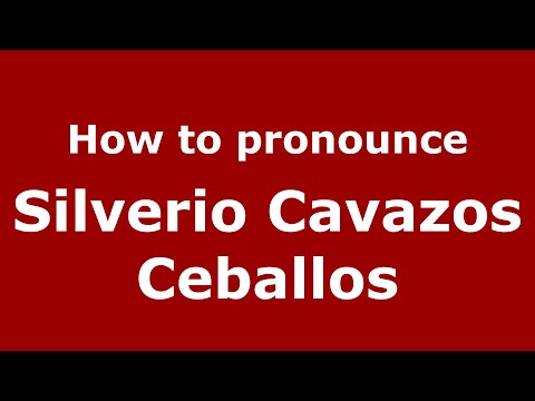 How do you say Silverio Cavazos Ceballos in Mexico (Mexican Spanish)? - PronounceNames.com
