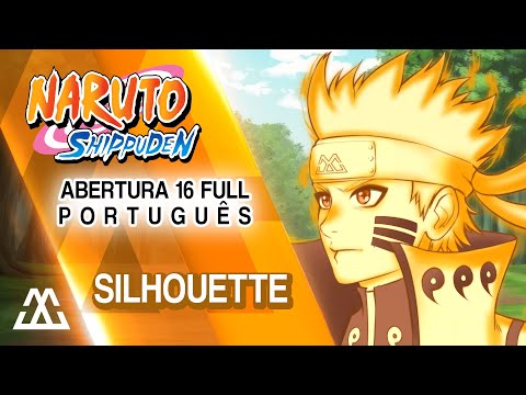 NARUTO SHIPPUDEN Abertura 16 Completa em Português - Silhouette (PT-BR)
